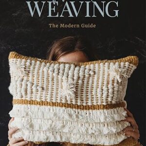 Welcome to Weaving: The Modern Guide
