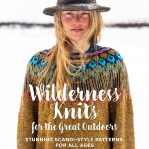 Wilderness Knits for the Great Outdoors: Stunning Scandi-style patterns for all ages