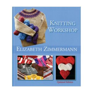 Elizabeth Zimmermann's Knitting Workshop Expanded and Updated