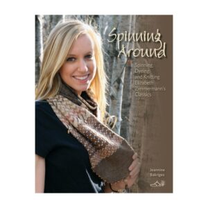 Spinning Around: Spinning, Dyeing & Knitting Elizabeth Zimmermann's Classics 