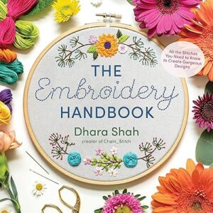 The Embroidery Handbook: All the Stitches You Need to Know to Create Gorgeous Designs